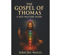 The Gospel of Thomas: A Self-Mastery Guide