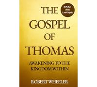 The Gospel of Thomas: Awakening to the Kingdom Within (The Lost Gospels)