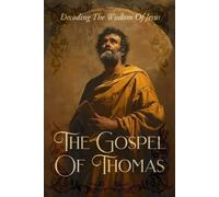 The Gospel Of Thomas: Decoding The Wisdom Of Jesus