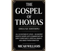 The Gospel of Thomas (Deluxe Edition): All 114 Sayings of Jesus: An Ancient Gnostic Gospel with Commentary on Early Christianity, Spiritual Insight, ... Apocrypha and Gnostic Gospels Collection)