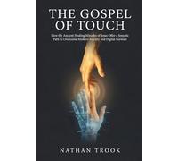 The Gospel of Touch: How the Ancient Healing Miracles of Jesus Offer a Somatic Path to Overcome Modern Anxiety and Digital Burnout