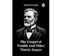 The Gospel of Wealth and Other Timely Essays