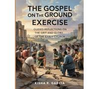 The Gospel On The Ground Exercises: Guided Reflections on the Grit and Glory of the Early Church
