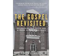 The Gospel Revisited: Recovering the Truth and Wonder of The Good News