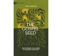 The Gospel Seed: Recovering the Work of Making Disciples