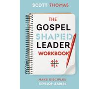 The Gospel Shaped Leader Workbook: Make Disciples - Develop Leaders