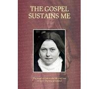 The Gospel Sustains Me: The Word of God in the Life and Love of Saint Therese of Lisieux