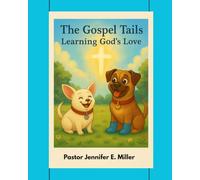 The Gospel Tails: Learning God’s Love: Christian Faith Books For Kids: 1