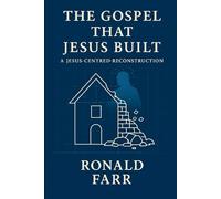 The Gospel That Jesus Built: A Jesus Centred Reconstruction (The Reconstructed Jesus)