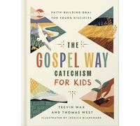 The Gospel Way Catechism for Kids: Faith-Building Q&As for Young Disciples
