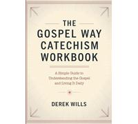 The Gospel Way Catechism Workbook: A Simple Guide to Understanding the Gospel and Living It Daily