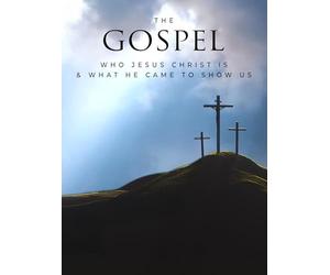 The Gospel Who Jesus Christ is and What He Came to Show Us