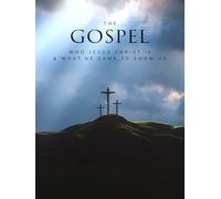 The Gospel : Who Jesus Christ Is & What He Came To Show Us
