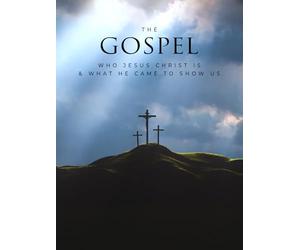 The Gospel : Who Jesus Christ Is & What He Came To Show Us