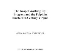 The Gospel Working Up: Progress and the Pulpit in 19th Century Virginia (Religion in America)