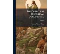 The Gospels as Historical Documents ..
