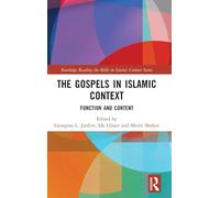 The Gospels in Islamic Context: Function and Content (Routledge Reading the Bible in Islamic Context Series)