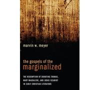 The Gospels of the Marginalized: The Redemption of Doubting Thomas, Mary Magdalene, and Judas Iscariot in Early Christian Literature