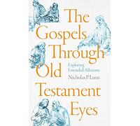 The Gospels Through Old Testament Eyes: Exploring Extended Allusions