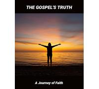 The Gospel'S Truth: A Journey Of Faith