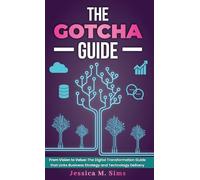 The Gotcha Guide for Digital Transformations: From Vision to Value: The Digital Transformation Guide that links Business Strategy and Technology Delivery