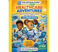 The Gotcha Guide™ Kids: Healthcare Adventures: Science & Technology in Action with Gigi and Trey