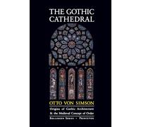 The Gothic Cathedral: Origins of Gothic Architecture and the Medieval Concept of Order (Bollingen Series): 106
