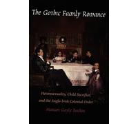The Gothic Family Romance: Heterosexuality, Child Sacrifice, and the Anglo-Irish Colonial Order (Post-Contemporary Interventions)