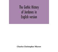 The Gothic history of Jordanes in English version
