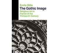The Gothic Image: Religious Art In France Of The Thirteenth Century (Icon Editions)