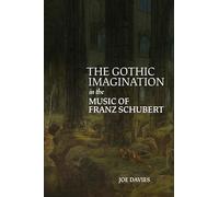 The Gothic Imagination in the Music of Franz Schubert