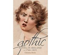 The Gothic Novel in Ireland, c. 1760-1829
