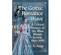 The Gothic Romance Wave: A Critical History of the Mass Market Novels, 1960-1993