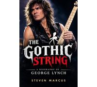 The Gothic String: A Biography of George Lynch