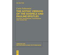 The Gothic Version of the Gospels and Pauline Epistles: Cultural Background, Transmission and Character: 46 (Arbeiten zur Neutestamentlichen Textforschung, 46)