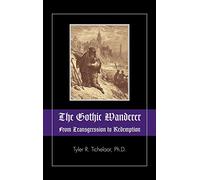 The Gothic Wanderer: From Transgression to Redemption; Gothic Literature from 1794 - Present