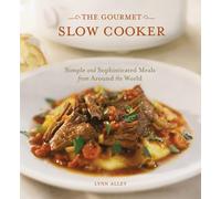 The Gourmet Slow Cooker: Simple and Sophisticated Meals from Around the World [A Cookbook]