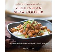 The Gourmet Vegetarian Slow Cooker: Simple and Sophisticated Meals from Around the World: Simple and Sophisticated Meals from Around the World [A Cookbook]