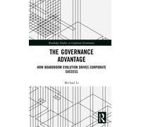 The Governance Advantage : How Boardroom Evolution Drives Corporate Success