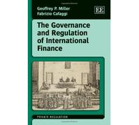 The Governance and Regulation of International Finance (Private Regulation series)