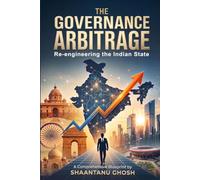 THE GOVERNANCE ARBITRAGE: Re-engineering the Indian State
