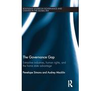 The Governance Gap: Extractive Industries, Human Rights, and the Home State Advantage: 9 (Routledge Studies in Governance and Change in the Global Era)