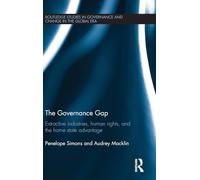 The Governance Gap: Extractive Industries, Human Rights, and the Home State Advantage: 9 (Routledge Studies in Governance and Change in the Global Era)