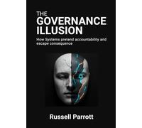 THE GOVERNANCE ILLUSION: How Systems pretend accountability and escape consequence