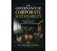 THE GOVERNANCE OF CORPORATE SUSTAINABILITY: A Boardroom Framework for Resilience, Risk, and Responsible Growth in Emerging-Markets