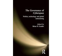The Governance of Cyberspace: Politics, Technology and Global Restructuring
