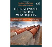 The Governance of Energy Megaprojects: Politics, Hubris and Energy Security