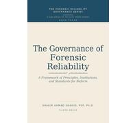THE GOVERNANCE OF FORENSIC RELIABILITY: A Framework of Principles, Institutions, and Standards for Reform (FORENSIC RELIABILITY GOVERNANCE SERIES)