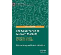 The Governance of Telecom Markets: Economics, Law and Institutions in Europe (Palgrave Studies in Institutions, Economics and Law)