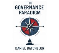 The Governance Paradigm: Replacing Left and Right with the Politics of the Age of Systems